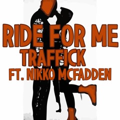 Ride For Me - Traffick X Nikko McFadden