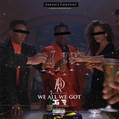 WE ALL WE GOT