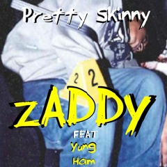 Zaddy By Pretty Skinny Feat. Yung Ham