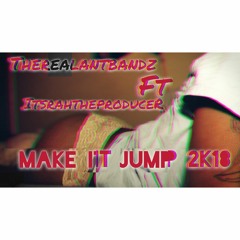 Therealantbandz Ft ItsRahTheProducer Make It Move 2k18