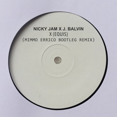 Nicky Jam X J. Balvin - X (EQUIS) (Mimmo Errico Bootleg Remix) [FREE DOWNLOAD NOW]