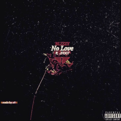 Blizzy Ft JR007 - No Love