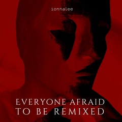 ionnalee - Everyone Afraid To Be Remixed