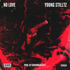 Young Stilltz - NO LOVE (PROD BY KIDWOND3RBEATZ)