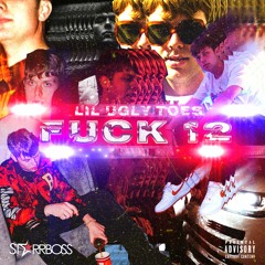 Fuck 12 (Prod. Lil Ugly Toes)
