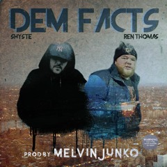 Shyste & Ren Thomas- Dem Facts (Prod. Melvin Junko)