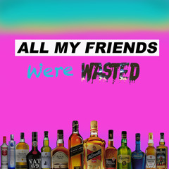 All My Friends Were Wasted (Mix)
