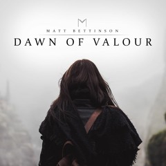 Matt Bettinson - Dawn Of Valour [Epic Orchestral]