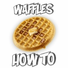 WAFFLES - HOW TO [FREE DOWNLOAD]