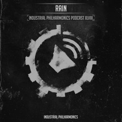 Rain - Industrial Philharmonics Podcast XLVIII.