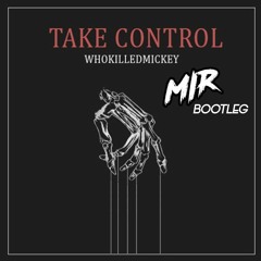 TAKE CONTROL [MIR BOOTLEG]
