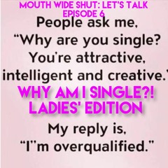 Why Am I Single?! Ladies' Edition - Episode 6