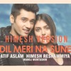 Dil Meri Na Sune Song Unplugged Cover Himesh Version Genius Atif Aslam 2018 Mp3
