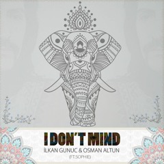 Ilkan Gunuc & Osman Altun - I Dont Mind (ft. Sophie Extended)(Buy=Free Download)