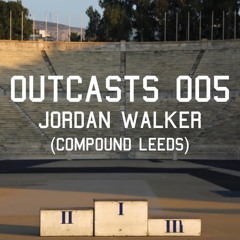OUTCASTS 005 - JORDAN WALKER (Compound Leeds)