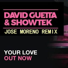DAVID GUETTA SHOWTEK - YOUR LOVE (JOSE MORENO REMIX) COPYRIGHT LIKE FREE DOWNLOAD COMPLETO