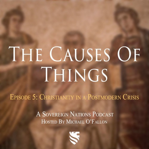 Christianity In A Postmodern Crisis | The Causes Of Things Ep. 5