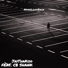 NeverLookBack-JayThaKidd Ft. CB Shank