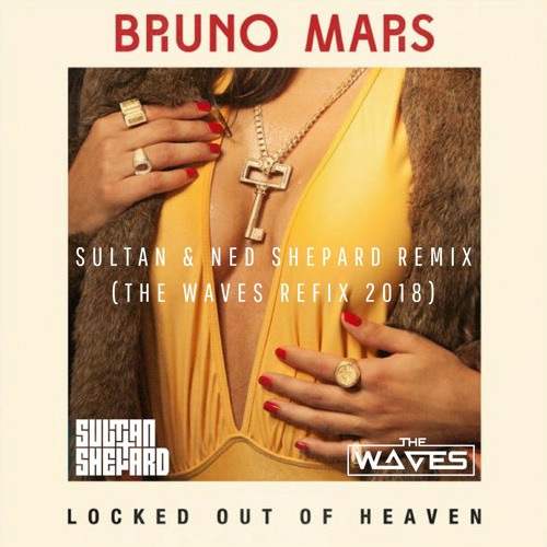 Bruno Mars - Locked Out Of Heaven (Sultan & Ned Shepard Remix) [The Waves Refix 2018]