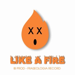 Like a Fire  ♠ IB PROD