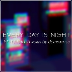 Every Day is Night (dextramatsu Remix)