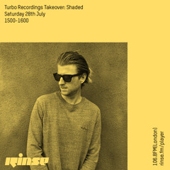Turbo Recordings Takeover: Shaded - 28th July 2018
