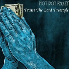 Hot Boy R33zy - Praise The Lord Freestyle