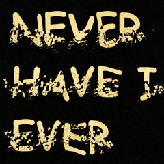 Never Have I Ever