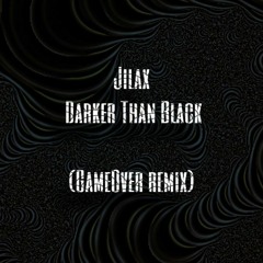 Jilax - Darker Than Black (GameOver Remix)FREE DOWNLOAD