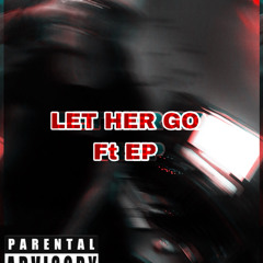 NJ Let Her Go ft EP (Prod. By RonSupreme)