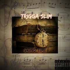 TRIGGA SLIM(SLIMJAHMIN) - Grind Time
