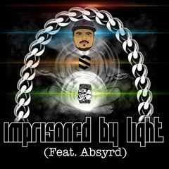 Imprisoned By Light (Ft. Absyrd)