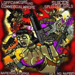 Loffciamcore & Commercialwhore - Suicide Splitter Girls