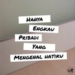 Pribadi Yang Mengenal Hatiku