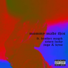 Seven Lucky x Brother Magik ft. Jugo & Kyno - MOMMY MADE THIS FREESTYLE(prod. Seven Lucky)