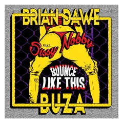 Buza - Bounce Like this  (feat Sissy Nobby Brian Dawe)