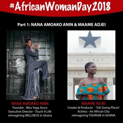 NANA AMOAKO ANIN & MAAME ADJEI The Spin series 'LIVING LEGACY' for #AfricanWomanDay 31st July  2018