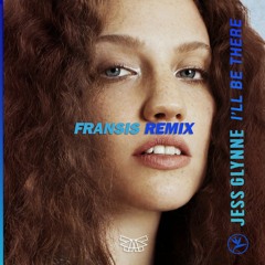 I'll Be There - Jess Glynne (Fransis Remix)