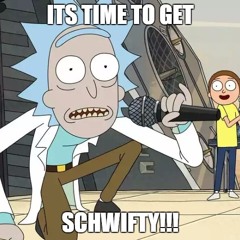 Lets get Schwifty!!