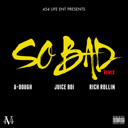 Stream So Bad remix (2014 LEAK) ADough x Juice Boi x Rich Rollin by