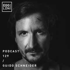 Egg London Podcast 129 - Guido Schneider