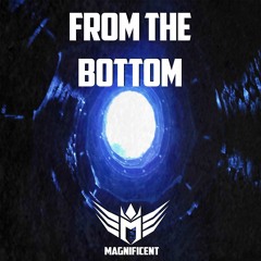 Magnificent - From The Bottom (OUT NOW)