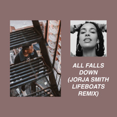All Falls Down (Jorja Smith - Lifeboats Remix)