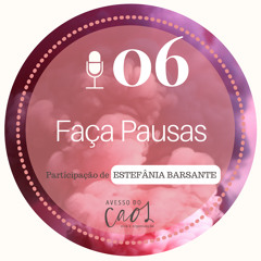 #06 - Faca pausas