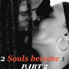 2 SoulS Become 1  Part 2