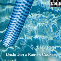 Uncle Jon x Kairo x Cooksey - Lazy River