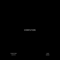 Confu?ion-Yung sensei  X Downtown Kayoto - prod.carlsydow