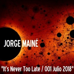 It's Never Too Late / 001 Julio 2018
