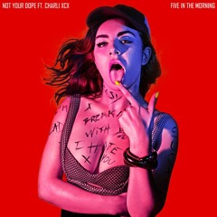 Charli XCX - 5 In The Morning (Not Your Dope Flip)