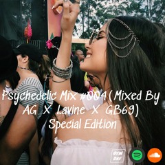 Psychedelic Mix #004 ( Mixed By AG X Lavine X GB69 ) Special Edition